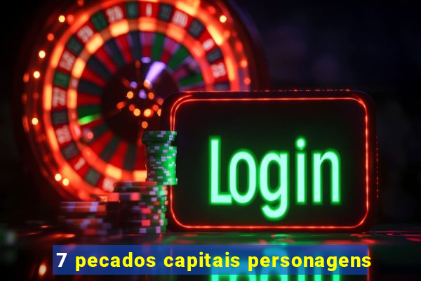 7 pecados capitais personagens